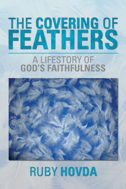 The Covering of Feathers: A Lifestory of Gods Faithfulness