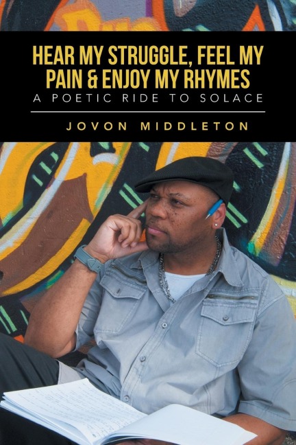 Hear My Struggle, Feel My Pain & Enjoy My Rhymes: A Poetic Ride to Solice