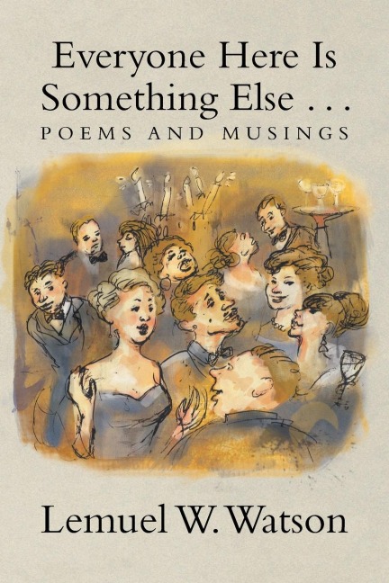 Everyone Here Is Something Else . . .: Poems and Musings