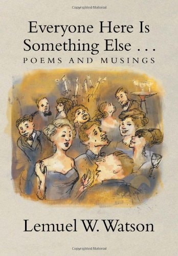 Everyone Here Is Something Else . . . Poems and Musings