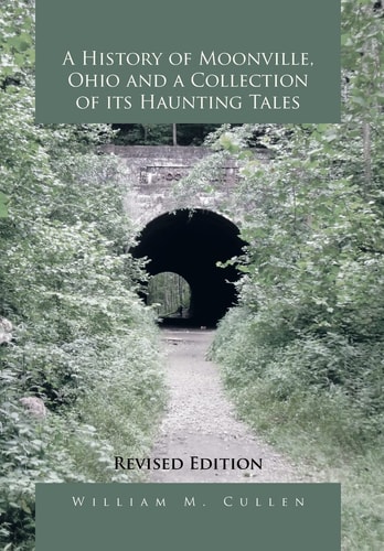 A History of Moonville, Ohio and a Collection of Its Haunting Tales Revised Edition