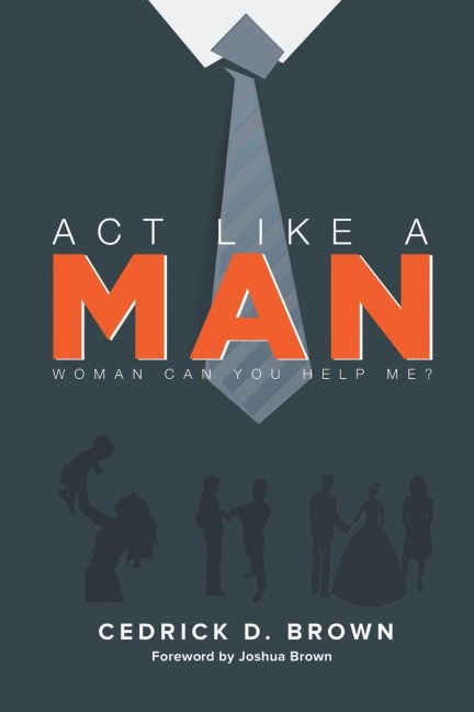 ACT Like a Man: Woman, Can You Help Me?
