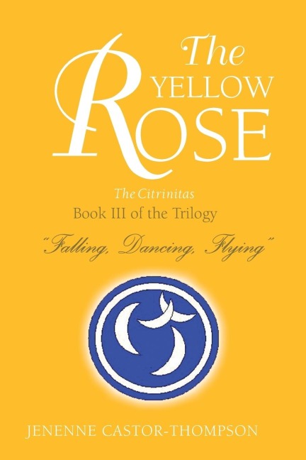 The Yellow Rose: Book III of the Trilogy Falling, Dancing, Flying