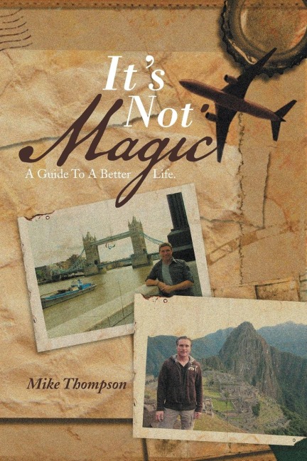 Its Not Magic: A Guide to a Better Life.