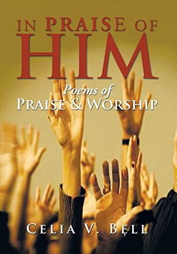 In Praise of Him Poems of Praise and Worship