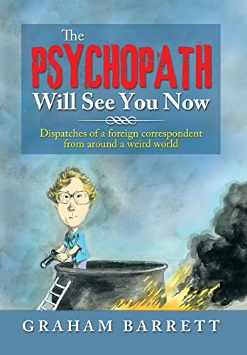 The Psychopath Will See You Now Dispatches of a Foreign Correspondent from Around a Weird World