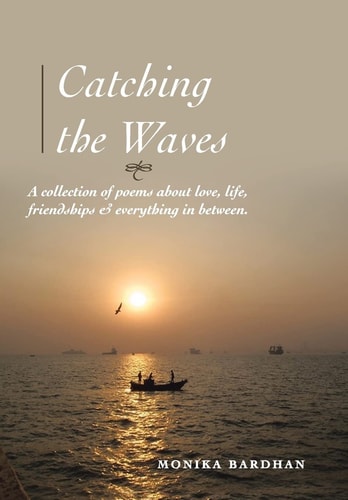 Catching the Waves A Collection of Poems about Love, Life, Friendships and Everything in Between