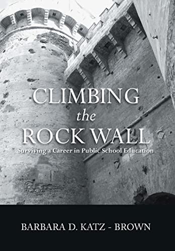 Climbing the Rock Wall Surviving a Career in Public Education