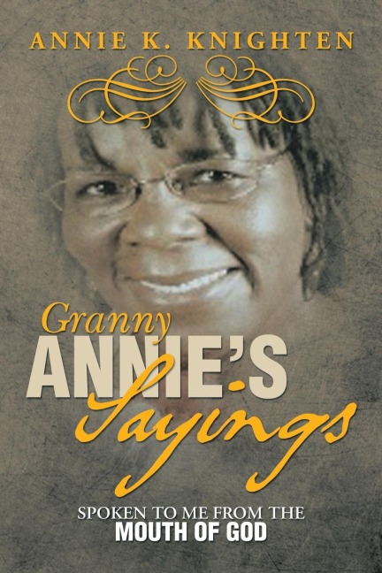 Granny Annies Sayings: Spoken to Me from the Mouth of God