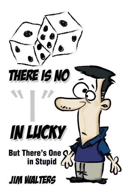 There Is No I in Lucky: But Theres One in Stupid
