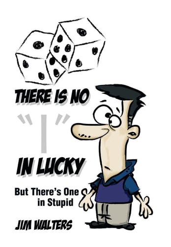 There Is No I in Lucky But There's One in Stupid