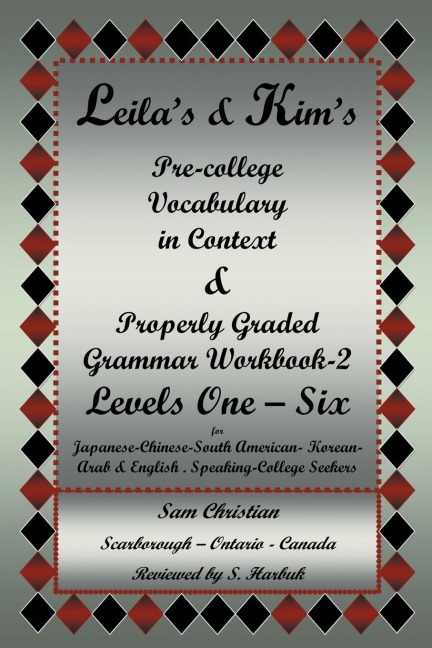 Leilas & Kims Pre-College Vocabulary in Context & Properly Graded Grammar Workbook-2 Levels One - Six for Japanese-Chinese-South America-Korean-Arab