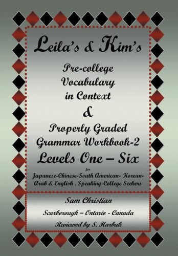 Leila's and Kim's Pre-College Vocabulary in Context and Properly Graded Grammar Workbook-2 Levels One - Six for Japanese-Chinese-South America-Korean-Arab