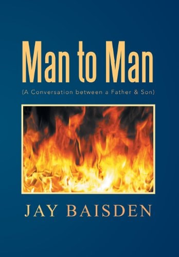Man to Man (a Conversation Between a Father & Son) A Conversation Between a Father & Son