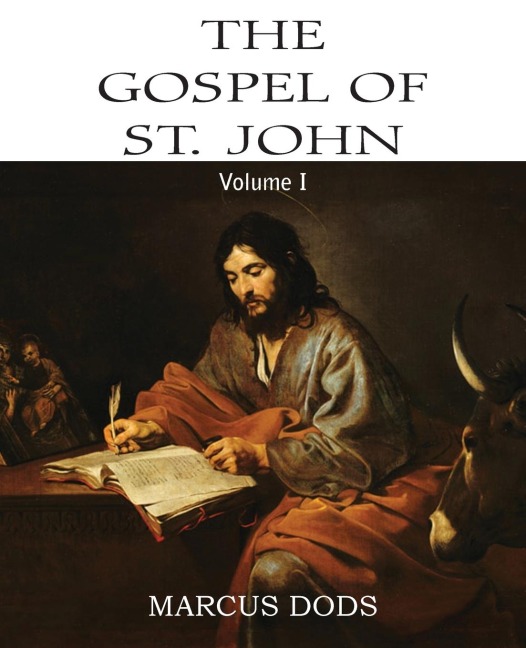 The Expositors Bible: The Gospel of St. John, Vol. I