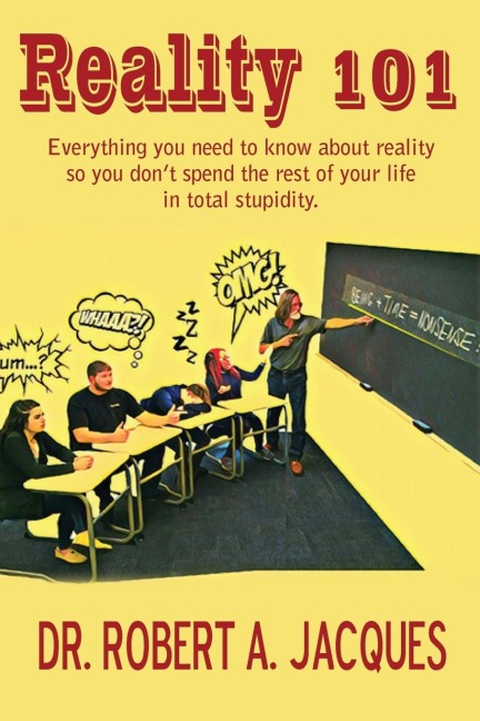 REALITY 101: Everything you need to know about reality so you dont spend the rest of your life in total stupidity