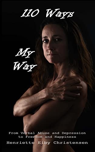 110 Ways - My Way From Verbal Abuse and Depression to Freedom and Happiness