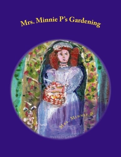 Mrs. Minnie P's Gardening A Child's Book of Gardening