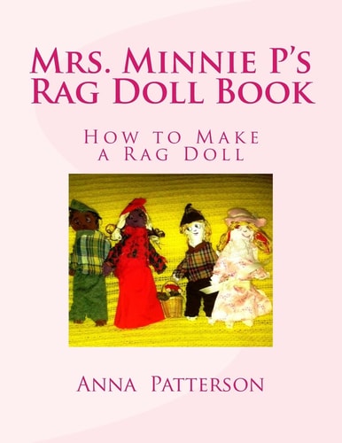 Mrs. Minnie P's Rag Doll Book How to Make a Rag Doll
