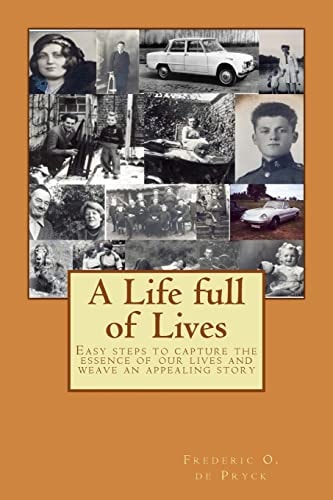 A Life Full of Lives Easy Steps to Capture the Essence of Our Lives and Weave an Appealing Story
