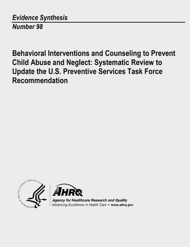 Behavioral Interventions and Counseling to Prevent Child Abuse and Neglect: Systematic Review to Update the U. S. Preventive Services Task Force Recommendation Evidence Synthesis Number 98