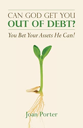 Can God Get You Out of Debt? You Bet Your Assets He Can!