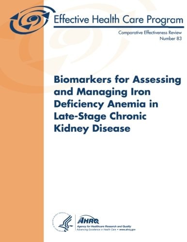Biomarkers for Assessing and Managing Iron Deficiency Anemia in Late-Stage Chronic Kidney Disease Comparative Effectiveness Review Number 83