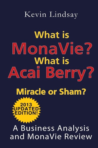 What Is MonaVie? What Is Acai Berry? Miracle Or Sham? A Business Analysis and MonaVie Review
