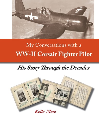 My Conversations with a WW-II Corsair Fighter Pilot - His Story Through the Decades