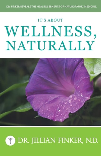 It's About Wellness, Naturally Dr. Finker Reveals the Healing Benefits of Naturopathic Medicine