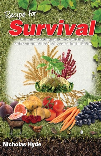 Recipe for Survival A Homesteading Guide for Putting Self-Sustained Food on Your Off-Grid Table