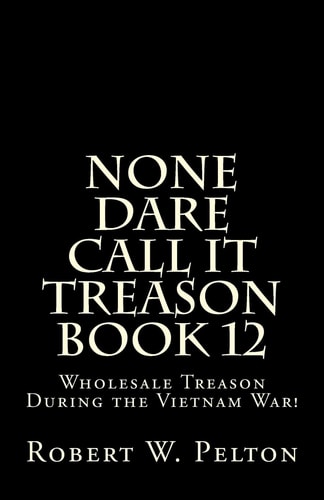 None Dare Call It Treason Book 12 Wholesale Treason During the Viietnam War!