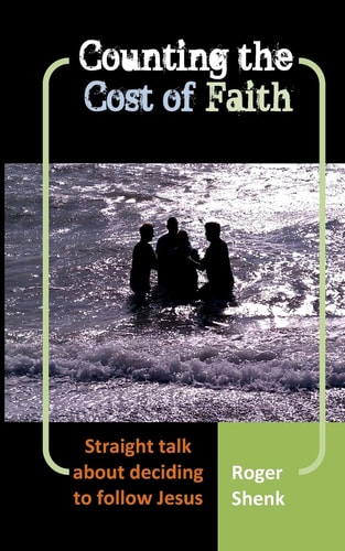 Counting the Cost of Faith Straight Talk About Deciding to Follow Jesus