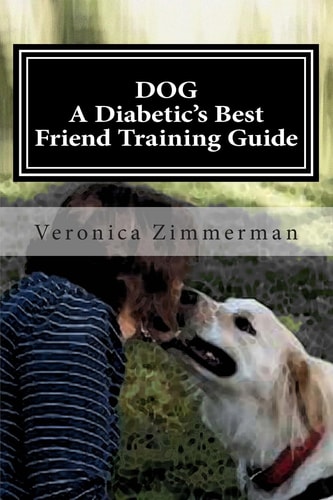 DOG a Diabetic's Best Friend Training Guide Train Your Own Diabetic and Glycemic Alert Dog