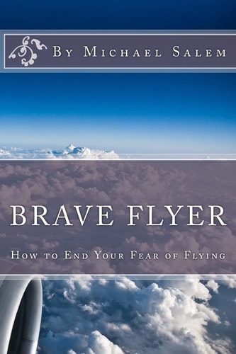Brave Flyer How to End Your Fear of Flying