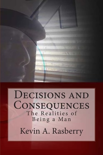 Decisions and Consequences The Realities of Being a Man