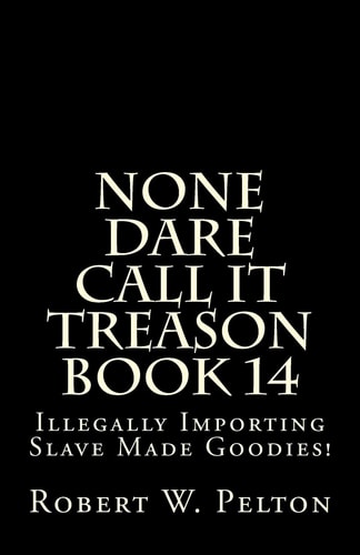 None Dare Call It Treason Book 14 Illegally Importing Slave Made Goodies!