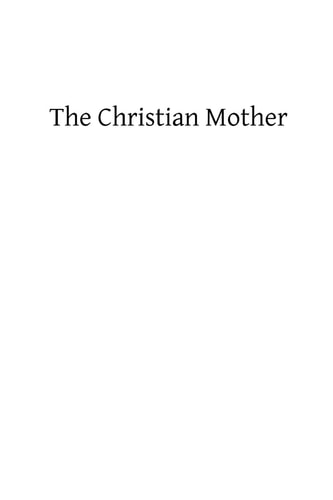 The Christian Mother The Education of Her Children and Her Prayer