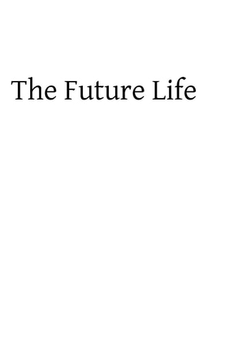 The Future Life According to the Authority of Divine Revelation, The Dictates of Sound Reason, The General Consent of Mankind