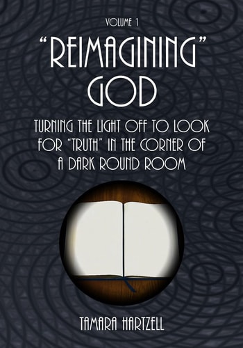 "Reimagining" God Turning the Light Off to Look for "Truth" in the Corner of a Dark Round Room (Volume 1)