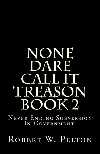 None Dare Call It Treason Book 2 Never Ending Subversion In Government!