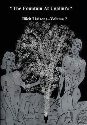 The Fountain At Ugalini's Illicit Liaisons, Volume 2