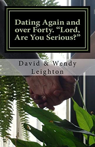 Dating Again and Over Forty. "Lord, Are You Serious?"