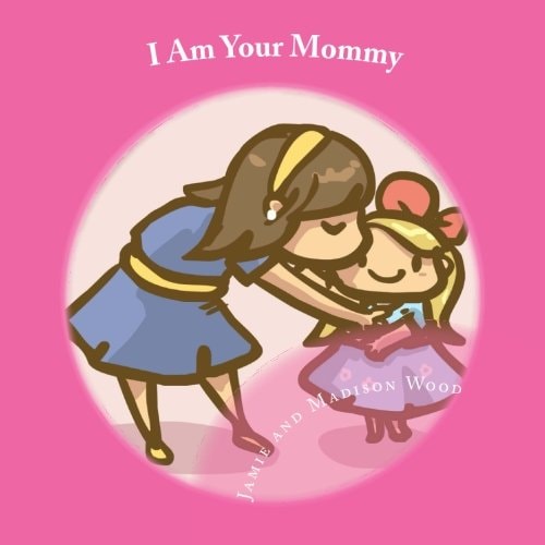 I Am Your Mommy A Guide to Who's Who in a New Baby's Family!