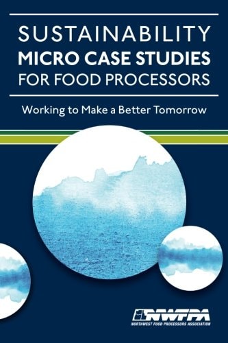 Sustainability Micro Case Studies for Food Processors Working to Make a Better Tomorrow