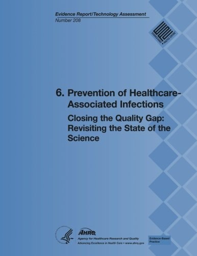6. Prevention of Healthcare-Associated Infections Closing the Quality Gap: Revisiting the State of the Science (Evidence Report/Technology Assessment Number 208)