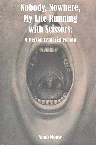 Nobody, Nowhere, My Life Running with Scissors A Person Centered Fiction