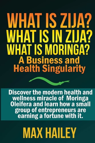 What is Zija? What is in Zija? What is Moringa? A Business and Health Singularity