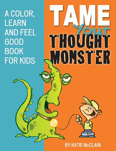 Tame Your Thought Monster A Color, Learn and Feel Good Book for Kids