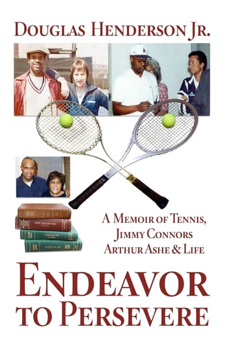 Endeavor to Persevere A Memoir on Jimmy Connors, Arthur Ashe, Tennis and Life
